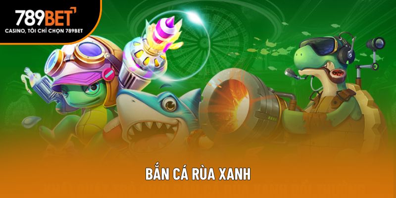bắn cá rùa xanh
